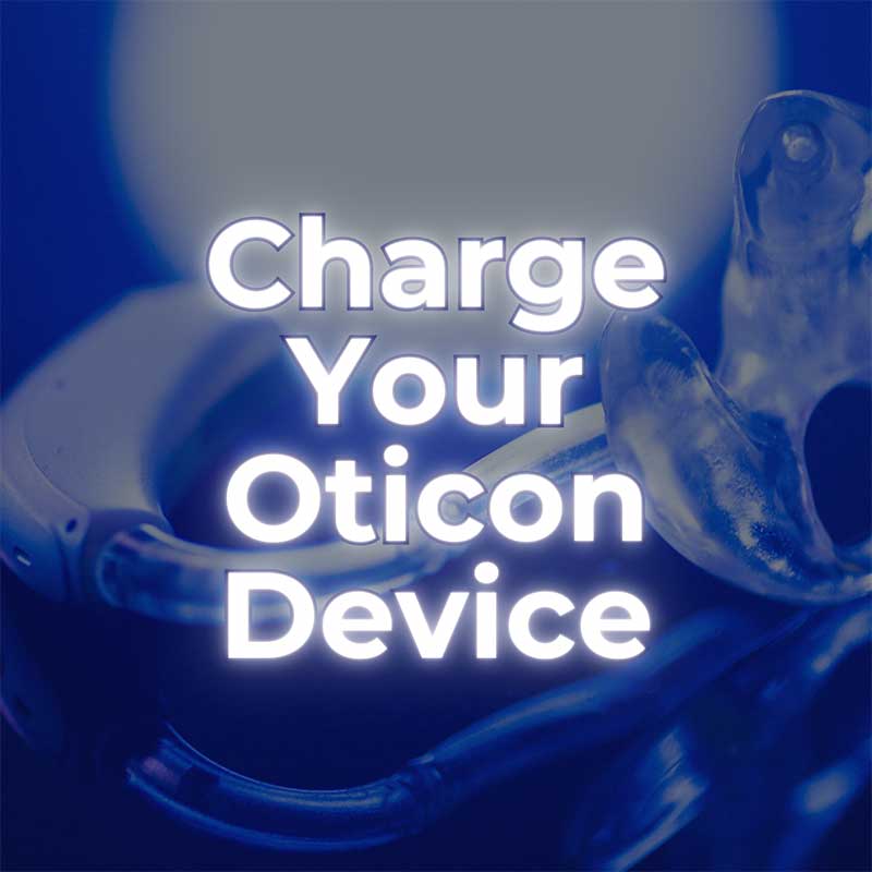 Charging Your Oticon Device